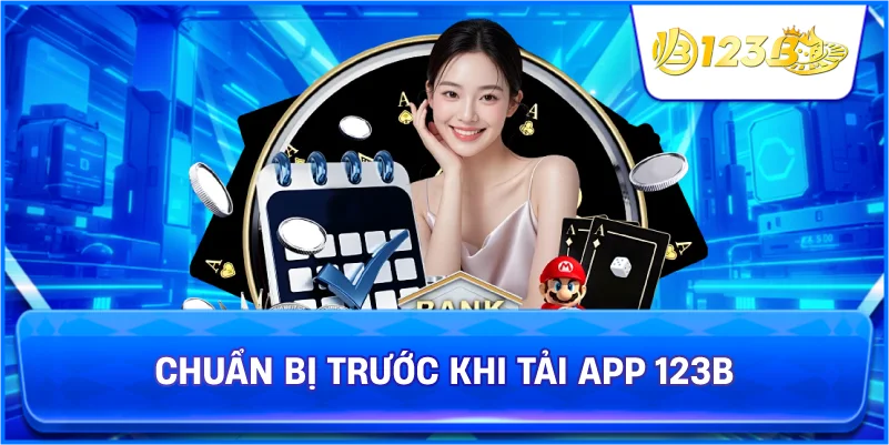 Chuẩn Bị Trước Khi Tải App 123B