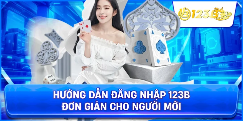 Hướng Dẫn Đăng Nhập 123B Đơn Giản Cho Người Mới
