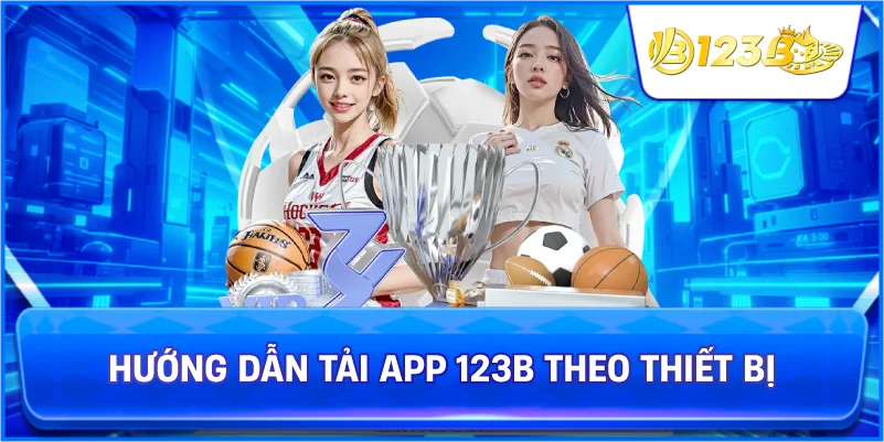 Hướng Dẫn Tải App 123B Theo Thiết Bị
