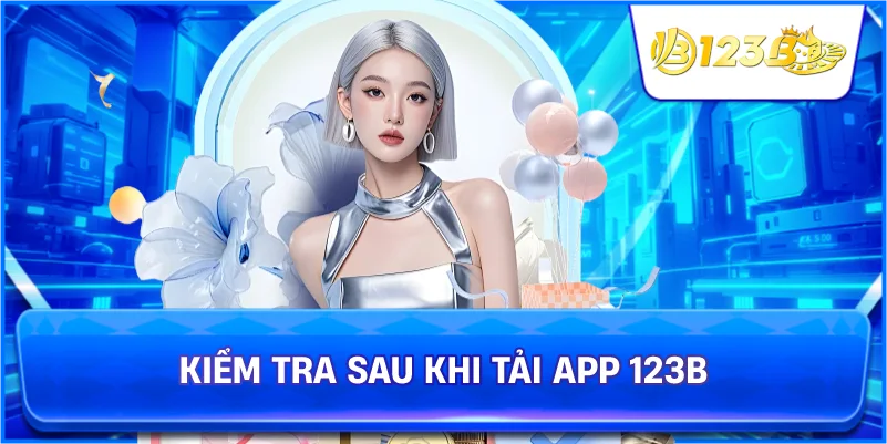 Kiểm Tra Sau Khi Tải App 123B