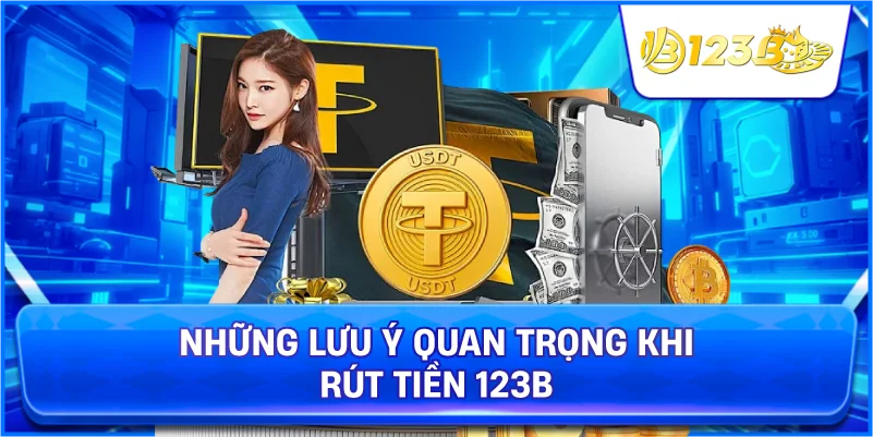 Những Lưu Ý Quan Trọng Khi Rút Tiền 123B